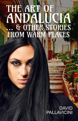 The Art of Andalucia & Other Stories from Warm Places
