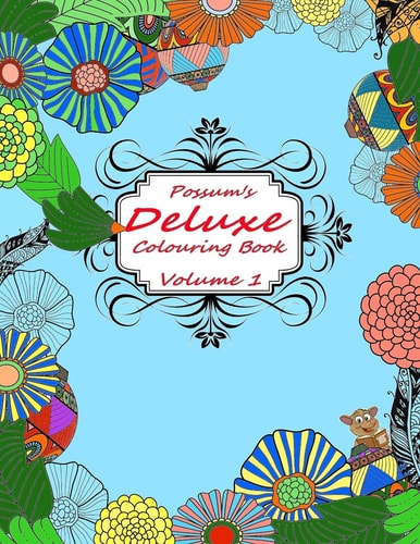 Possum Deluxe Colouring Book Volume 1 A Deluxe Colouring Book with Advanced and Challenging Drawings.