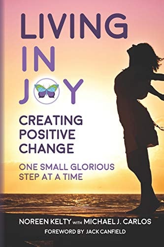 Living in Joy Creating Positive Change One Small Glorious Step at a Time