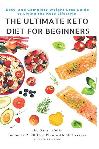 The Ultimate Keto Diet for Beginners Easy and Complete Weight Loss Guide to Living the Keto Lifestyle: Keto Diet
