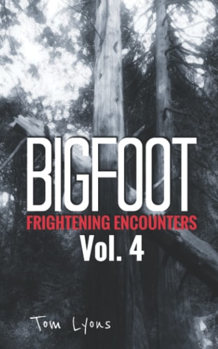 Bigfoot Frightening Encounters Volume 4