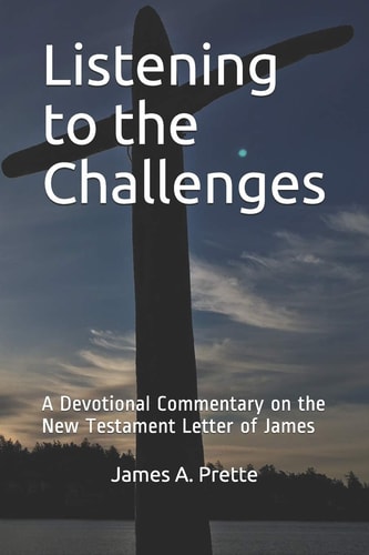 Listening to the Challenges A Devotional Commentary on the New Testament Letter of James