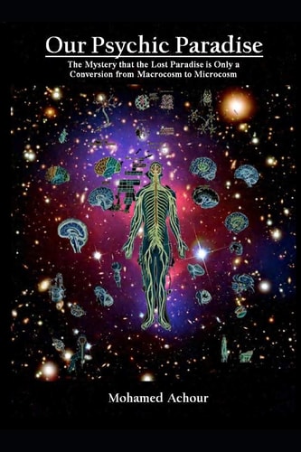 Our Psychic Paradise The Mystery That the Lost Paradise Is Only a Conversion from Macrocosm to Microcosm