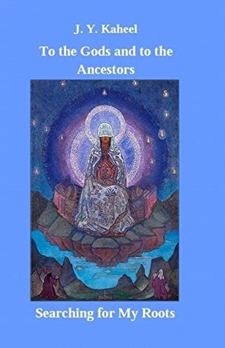 To the Gods and to the Ancestors Searching for My Roots