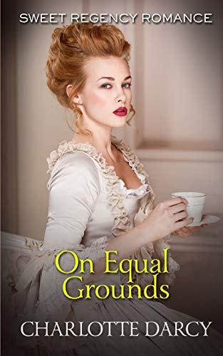 On Equal Grounds Sweet Regency Romance