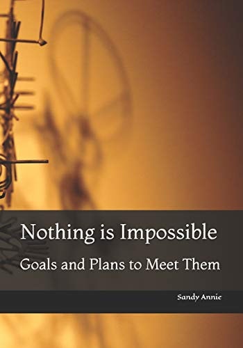 Nothing is Impossible Goals and Plans to Meet Them