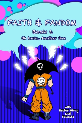 Faith & Fandom Book 6 Oh Look...Another One.