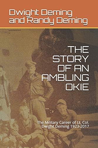The Story of an Ambling Okie The Military Career of Lt. Col. Dwight Deming 1923-2017