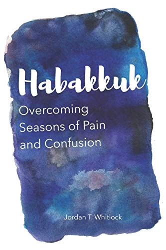 Habakkuk Overcoming Seasons of Pain and Confusion