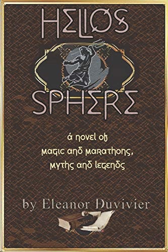 Helios Sphere A Novel of Magic and Marathons, Myths and Legends