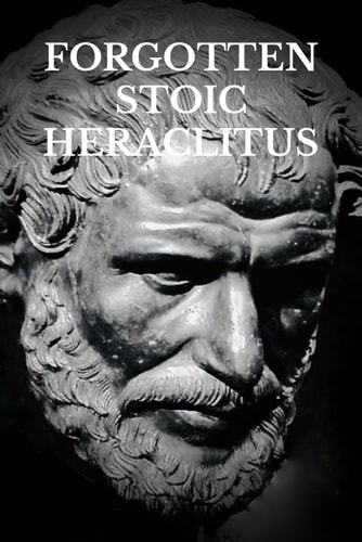Forgotten Stoic Heraclitus I Went in Search of Myself...