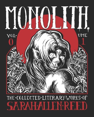 Monolith The Collected Literary Works of Sarah Allen Reed: Volume 1