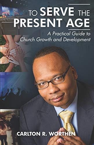 To Serve The Present Age A Practical Guide to Church Growth and Development