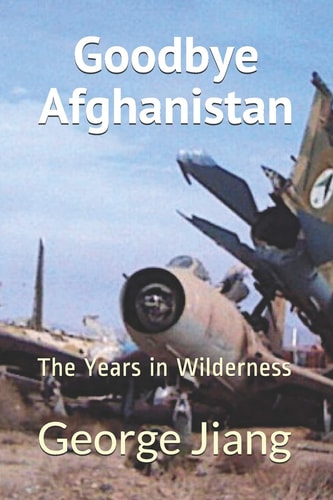 Goodbye Afghanistan The Years in Wilderness