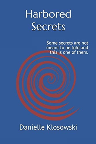Harbored Secrets Some Secrets Are Not Meant to Be Told and This Is One of Them.