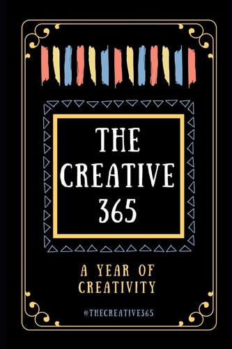 The Creative 365 A Year of Creativity - Ideas for Every Day of the Year