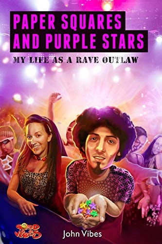 Paper Squares and Purple Stars My Life As a Rave Outlaw