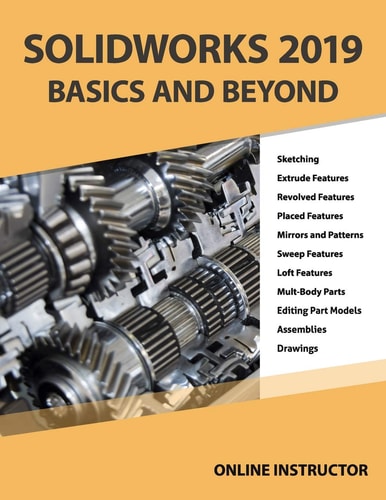Solidworks 2019 Basics and Beyond Part Modeling, Assemblies, and Drawings