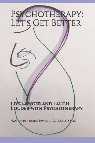 Psychotherapy: Let's Get Better Live Longer and Laugh Louder with Psychotherapy