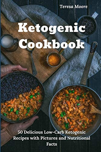 Ketogenic Cookbook 50 Delicious Low-Carb Ketogenic Recipes with Pictures and Nutritional Facts