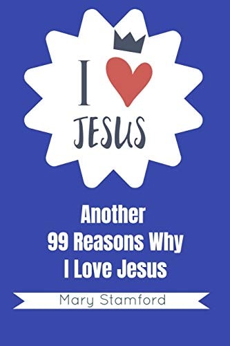 I Love Jesus Another 99 Reasons Why I Love Jesus