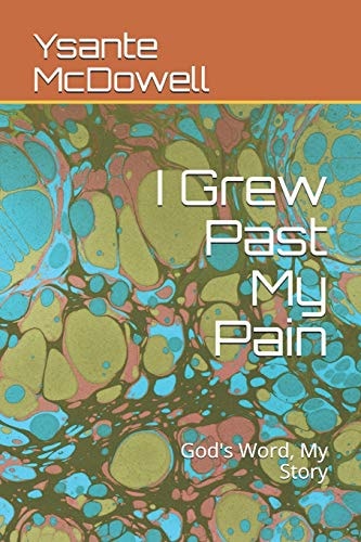 I Grew Past My Pain God's Word, My Story