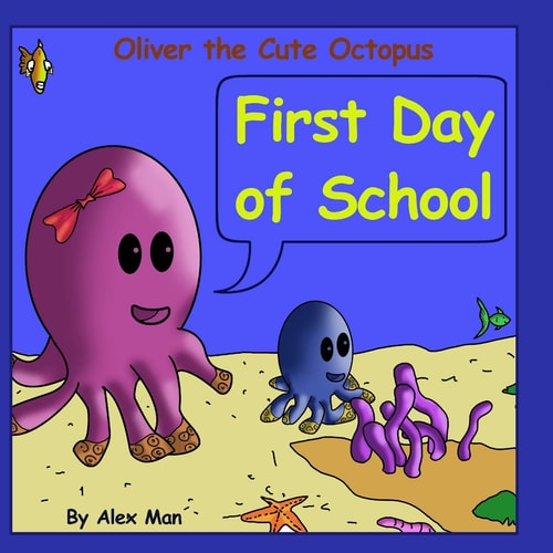 Oliver the Cute Octopus - First Day of School Enhance Your Child Confidence to Interact with Other Kids (Children's Moral Bedtime Story)