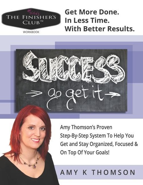 The Finishers Club(TM) Workbook: Get More Done. In Less Time. With Better Results.