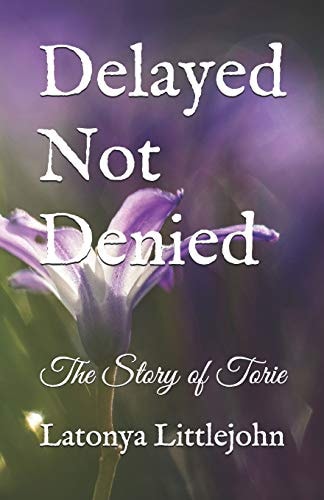 Delayed Not Denied The Story of Torie