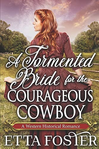 A Tormented Bride for the Courageous Cowboy A Historical Western Romance Book