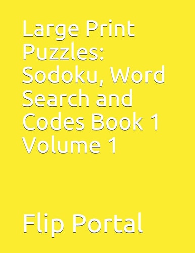 Large Print Puzzles Sodoku, Word Search and Codes Book 1 Volume 1