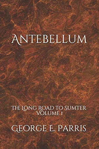 Antebellum The Long Road to Sumter Volume 1