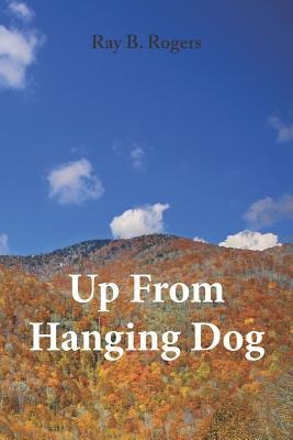 Up From Hanging Dog: (When youre born in Hanging Dog, the only way to go is up!)