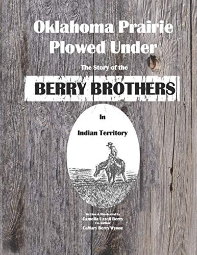 Oklahoma Prairie Plowed Under The Story of the Berry Brothers in Indian Territory