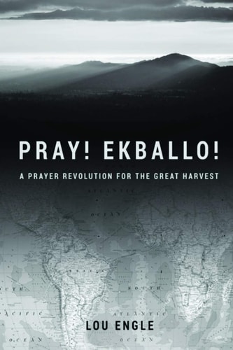 Pray! Ekballo! A Prayer Revolution For The Great Harvest