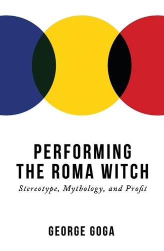 Performing the Roma Witch Stereotype, Mythology, and Profit