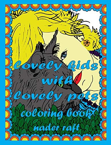 Lovely Kids with Lovely Pets Coloring Book An Adult Coloring Book Showing the Love and Compassion Between Kids and Animals in Charming Scenes with Beautiful Frames for More Coloring