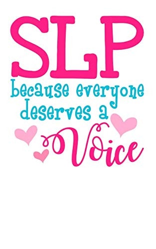 SLP Because Everyone Deserves a Voice Help People Find Their Voice!