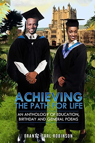 Achieving - The Path for Life An Anthology of Education, Birthday and General Poems