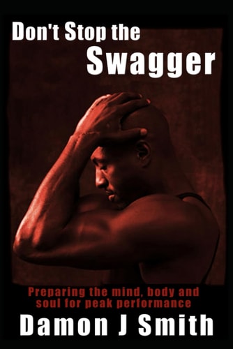 Don't Stop the Swagger Preparing The Mind, Body and Soul For Peak Performance