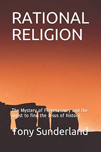 Rational Religion The Mystery of Freemasonry and the Quest to Find the Jesus of History