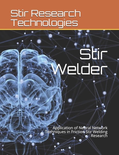 Stir Welder Application of Neural Network Techniques in Friction Stir Welding Research