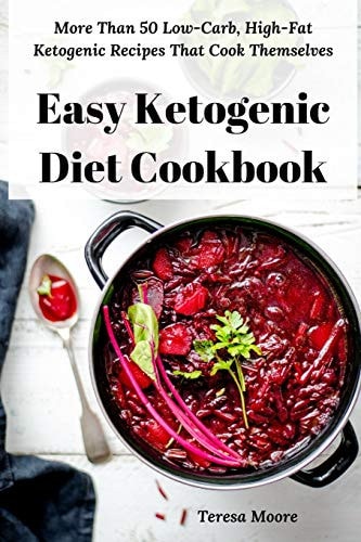 Easy Ketogenic Diet Cookbook More Than 50 Low-Carb, High-Fat Ketogenic Recipes That Cook Themselves