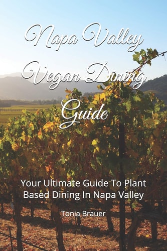 Napa Valley Vegan Dining Guide Your Ultimate Guide to Plant Based Dining in Napa Valley