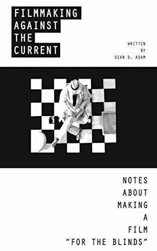 Filmmaking Against The Current - Notes About Making A Film For The Blinds Different Size Edition