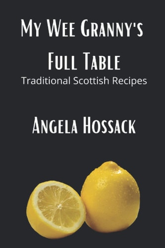 My Wee Granny's Full Table Traditional Scottish Recipes