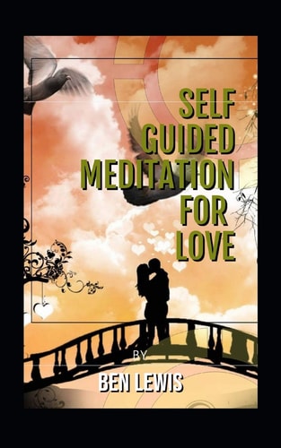 Self Guided Meditation for Love Be Free, Be Happy, Be Fullfilled!