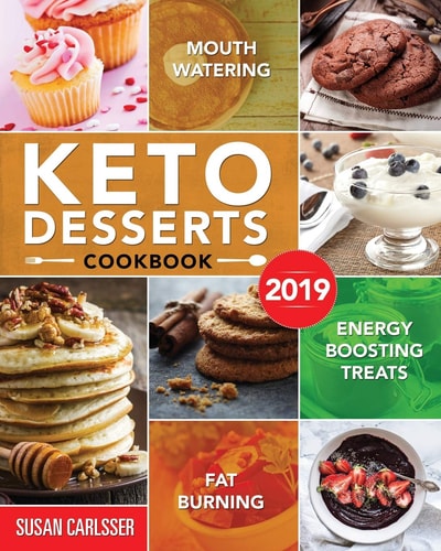 Keto Desserts Cookbook #2019 Mouth-Watering, Fat Burning and Energy Boosting Treats