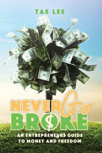 Never Go Broke The Entrepreneur's Guide To Money And Freedom