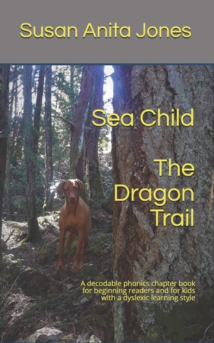 Sea Child THE DRAGON TRAIL A Decodable Phonics Chapter Book for Beginning Readers and Kids with a Dyslexic Learning Style